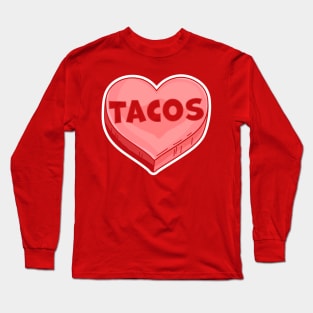 Tacos Are My Valentine - Valentine's Day Candy Heart Lover Long Sleeve T-Shirt